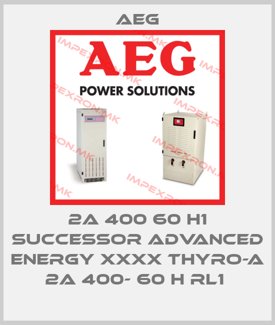 AEG-2A 400 60 H1 successor Advanced Energy XXXX Thyro-A 2A 400- 60 H RL1 price