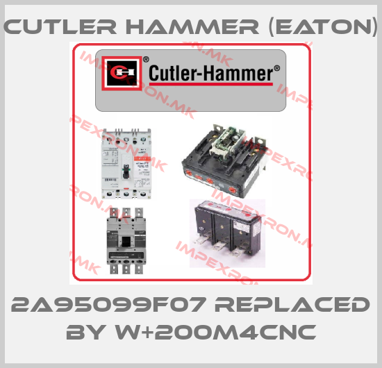 Cutler Hammer (Eaton)-2A95099F07 REPLACED BY W+200M4CNCprice
