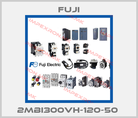Fuji-2MBI300VH-120-50 price