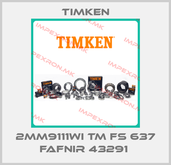 Timken-2MM9111WI TM FS 637 FAFNIR 43291 price