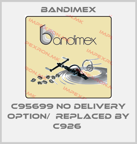 Bandimex-C95699 no delivery option/  replaced by C926 price