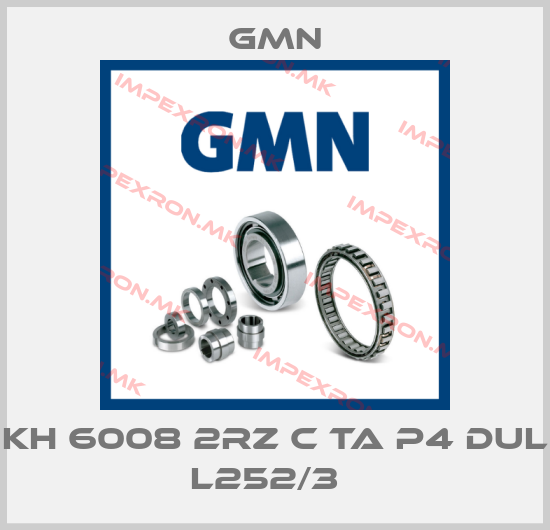 Gmn- KH 6008 2RZ C TA P4 DUL L252/3  price