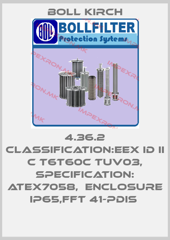 Boll Kirch-4.36.2 CLASSIFICATION:EEX ID II C T6T60C TUV03, SPECIFICATION: ATEX7058,  ENCLOSURE IP65,FFT 41-PDIS price