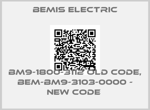 BEMIS ELECTRIC-BM9-1800-3112 old code, BEM-BM9-3103-0000 - new code price