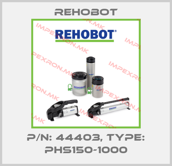 Rehobot-P/n: 44403, Type: PHS150-1000price