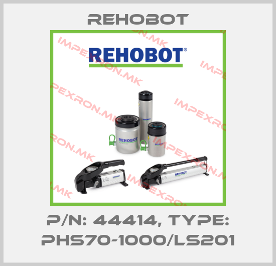 Rehobot-P/n: 44414, Type: PHS70-1000/LS201price