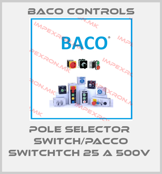Baco Controls-POLE SELECTOR  SWITCH/PACCO SWITCHtch 25 A 500V price