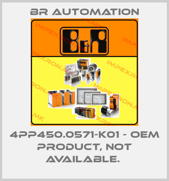 Br Automation-4PP450.0571-K01 - OEM PRODUCT, NOT AVAILABLE. price