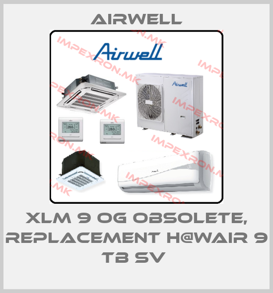 Airwell-XLM 9 OG obsolete, replacement H@Wair 9 TB SV price