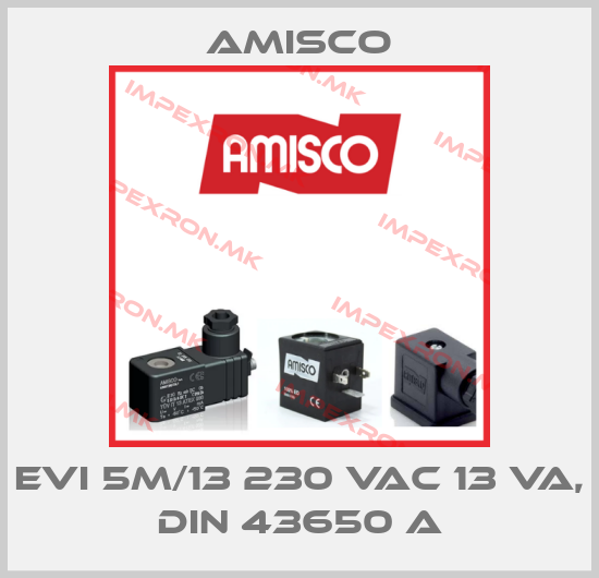 Amisco-EVI 5M/13 230 VAC 13 VA, DIN 43650 Aprice