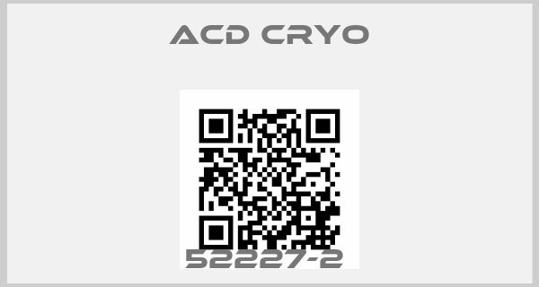Acd Cryo-52227-2 price