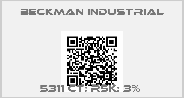 Beckman Industrial-5311 CT; R5K; 3% price