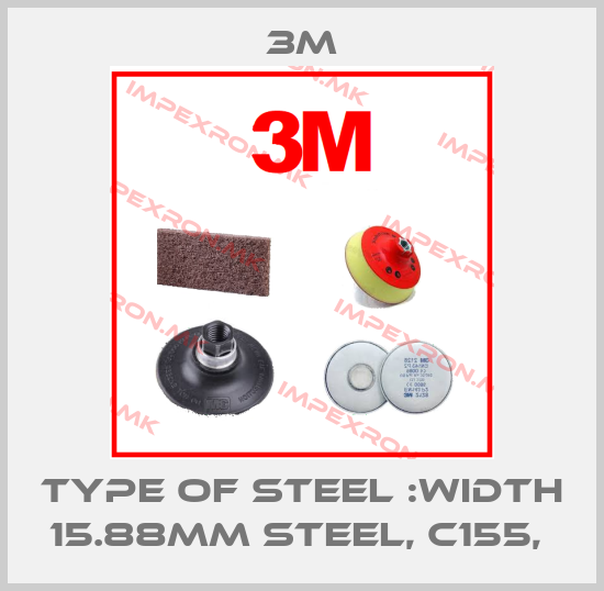 3M-Type of Steel :width 15.88mm steel, C155, price