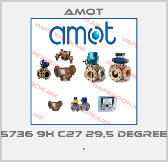 Amot-5736 9H C27 29,5 DEGREE ,price