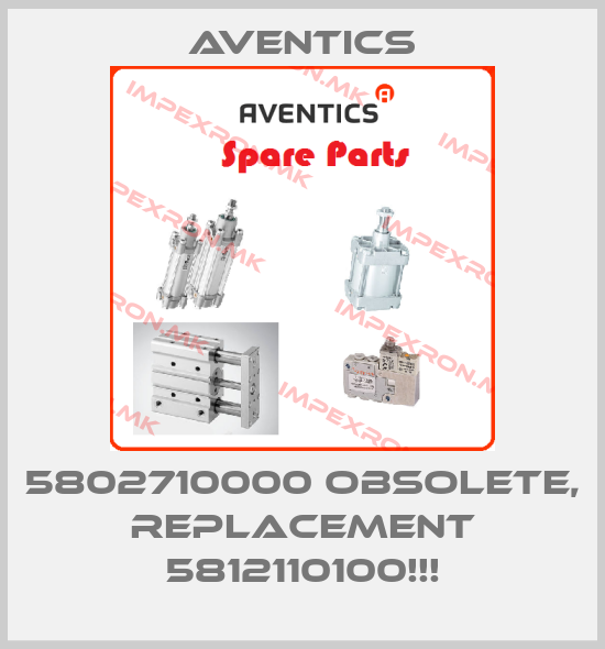 Aventics-5802710000 OBSOLETE, REPLACEMENT 5812110100!!!price