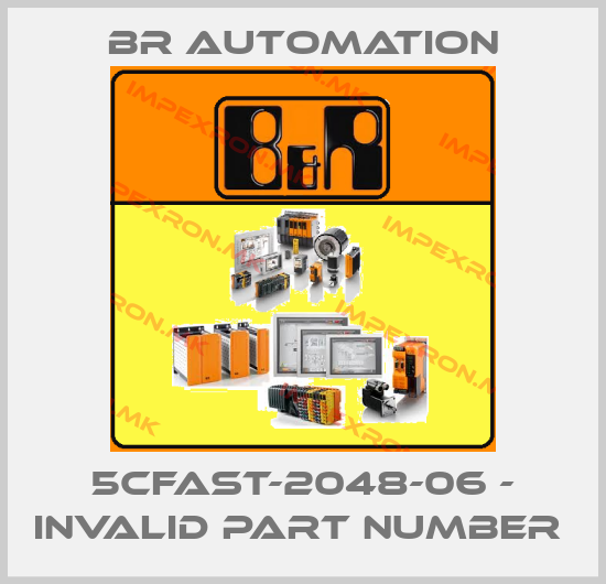 Br Automation-5CFAST-2048-06 - invalid part number price