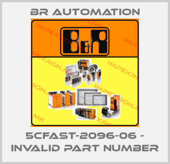 Br Automation-5CFAST-2096-06 - invalid part numberprice