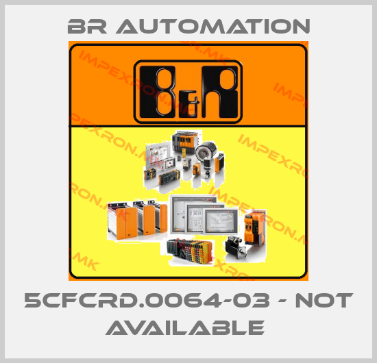 Br Automation-5CFCRD.0064-03 - not available price