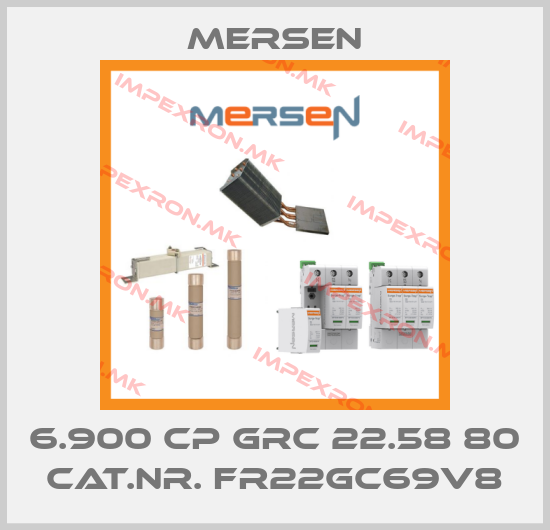 Mersen-6.900 CP GRC 22.58 80 CAT.NR. FR22GC69V8price