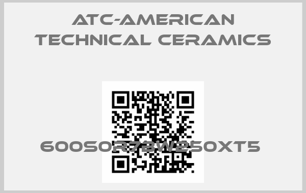 ATC-American Technical Ceramics-600S0R7BW250XT5 price