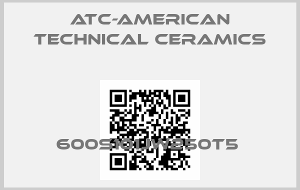 ATC-American Technical Ceramics-600S101JW250T5 price