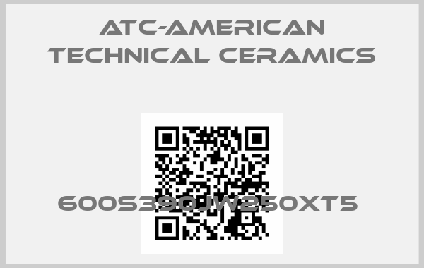 ATC-American Technical Ceramics-600S390JW250XT5 price