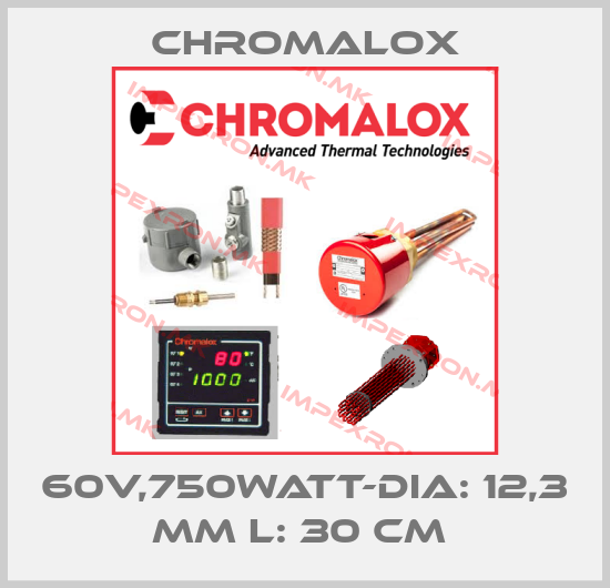 Chromalox-60V,750WATT-DIA: 12,3 MM L: 30 CM price