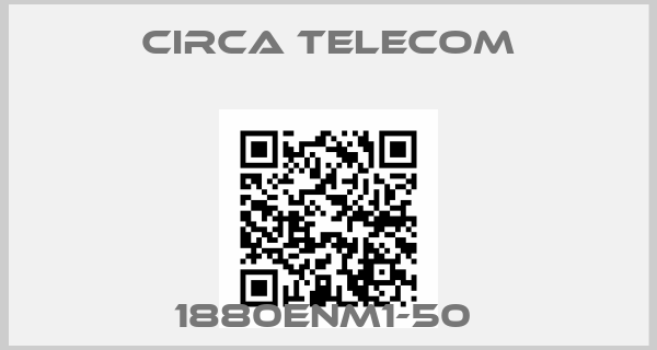 Circa Telecom-1880ENM1-50 price