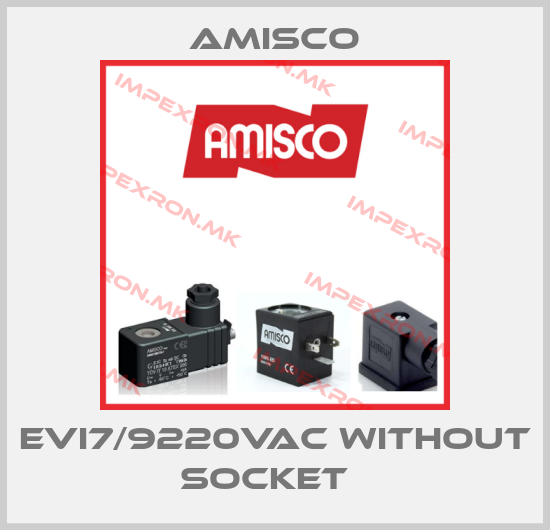 Amisco-EVI7/9220VAC wıthout socket  price