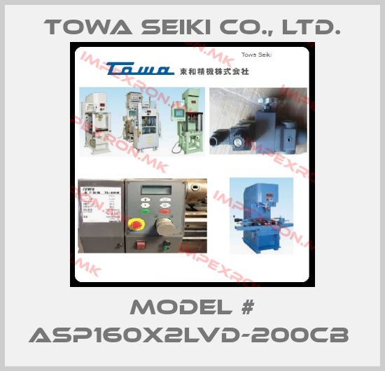 Towa Seiki Co., Ltd.- Model # ASP160X2LVD-200CB price