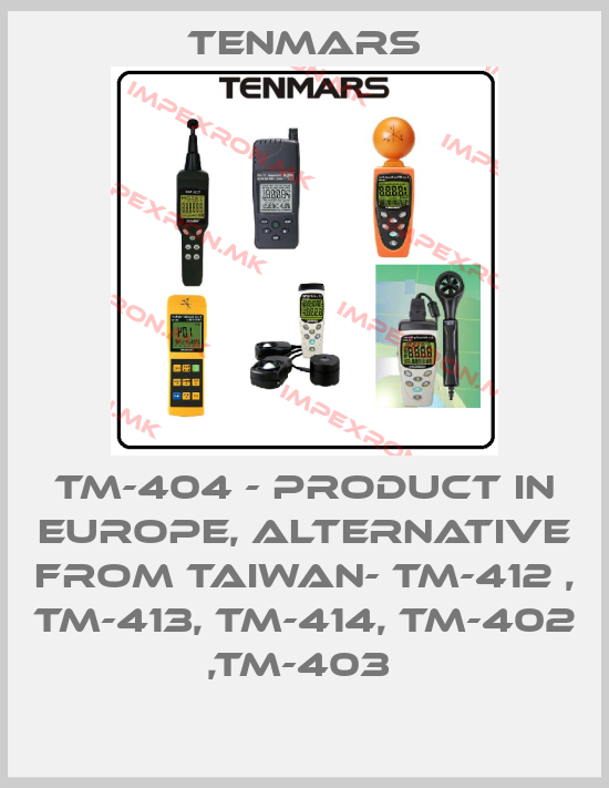 Tenmars-TM-404 - product in Europe, alternative from Taiwan- TM-412 , TM-413, TM-414, TM-402 ,TM-403 price