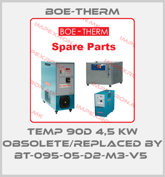 Boe-Therm-Temp 90D 4,5 kw obsolete/replaced by BT-095-05-D2-M3-V5 price