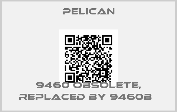 Pelican-9460 obsolete, replaced by 9460B  price