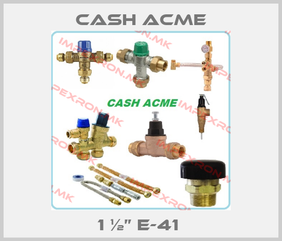 Cash Acme-1 ½” E-41 price