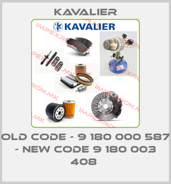 Kavalier-OLD CODE - 9 180 000 587 - New CODE 9 180 003 408 price
