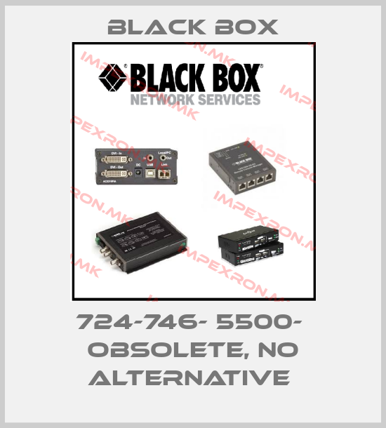 Black Box-724-746- 5500-  OBSOLETE, NO ALTERNATIVE price