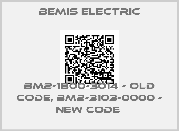 BEMIS ELECTRIC-BM2-1800-3014 - old code, BM2-3103-0000 - new code price