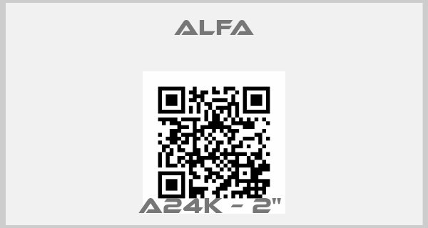 ALFA-A24K – 2" price