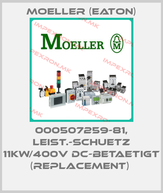 Moeller (Eaton)-000507259-81, LEIST.-SCHUETZ 11KW/400V DC-BETAETIGT (REPLACEMENT) price