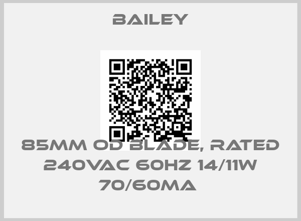 Bailey-85MM OD BLADE, RATED 240VAC 60HZ 14/11W 70/60MA price