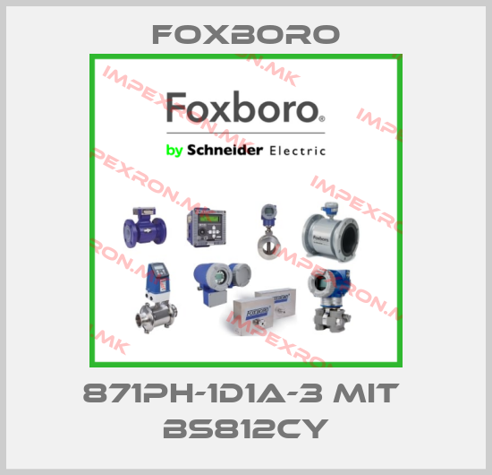 Foxboro-871PH-1D1A-3 MIT  BS812CYprice