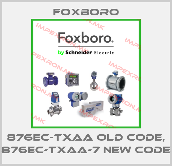 Foxboro-876EC-TXAA old code, 876EC-TXAA-7 new codeprice