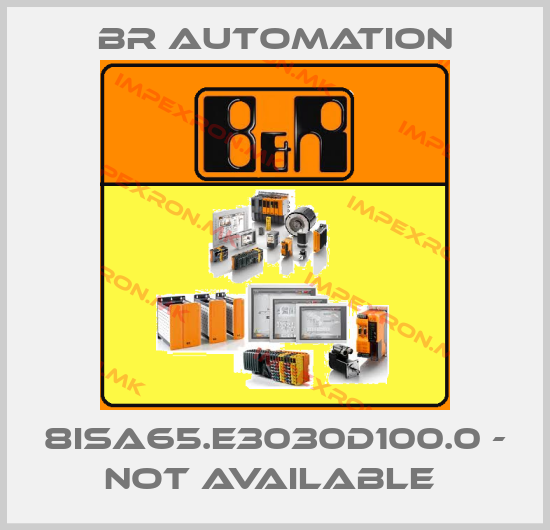 Br Automation-8ISA65.E3030D100.0 - not available price