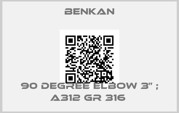 Benkan-90 DEGREE ELBOW 3” ; A312 GR 316 price