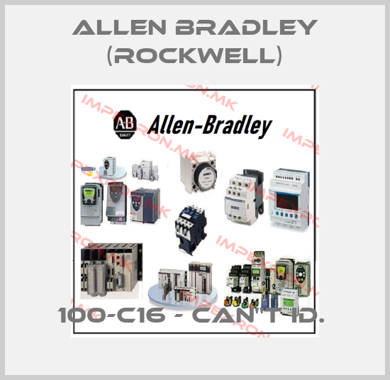Allen Bradley (Rockwell)-100-C16 - CAN"T ID. price
