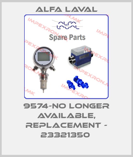 Alfa Laval-9574-no longer available, replacement - 23321350 price
