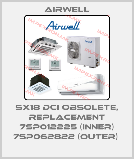 Airwell-SX18 DCI obsolete, replacement 7SP012225 (inner) 7SP062822 (outer) price