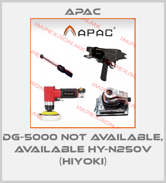 Apac-DG-5000 not available, available HY-N250V (Hiyoki)price