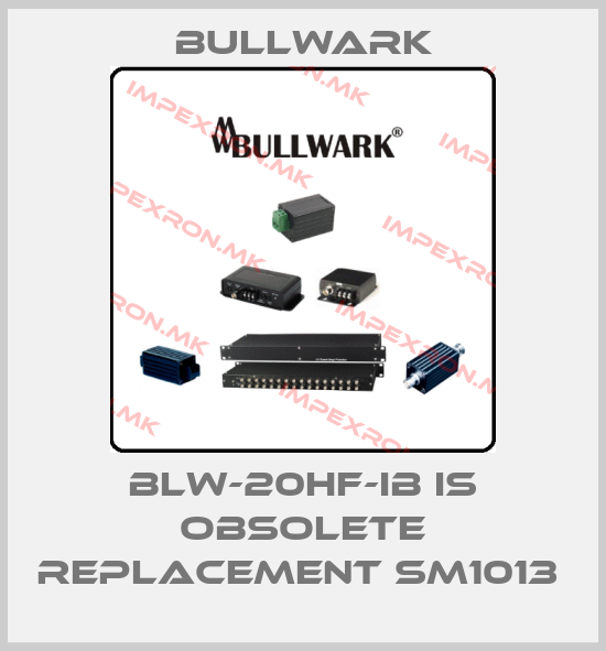 Bullwark-BLW-20HF-IB is obsolete replacement SM1013 price