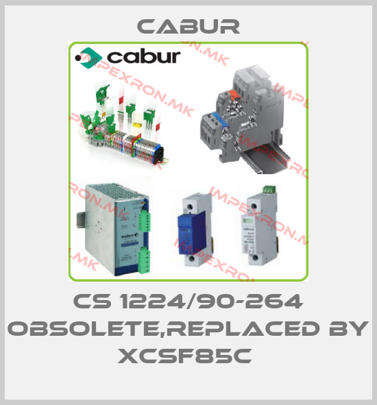 Cabur-CS 1224/90-264 obsolete,replaced by XCSF85C price